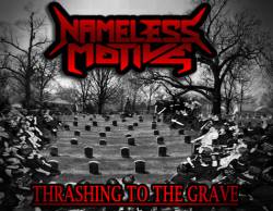 Nameless Motive : Thrashing to the Grave
